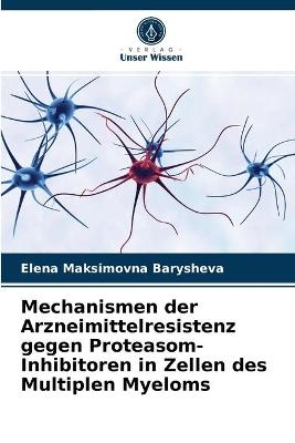 Mechanismen der Arzneimittelresistenz gegen Proteasom-Inhibitoren in Zellen des Multiplen Myeloms - Elena Maksimovna Barysheva