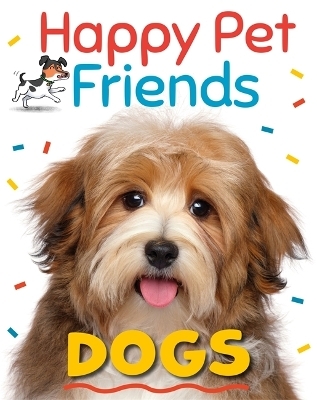 Happy Pet Friends: Dogs - Katie Woolley
