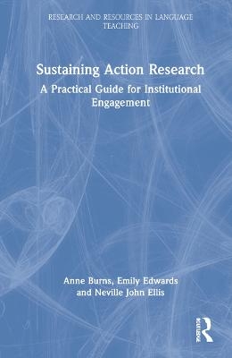 Sustaining Action Research - Anne Burns, Emily Edwards, Neville John Ellis
