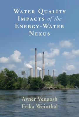 Water Quality Impacts of the Energy-Water Nexus - Avner Vengosh, Erika Weinthal