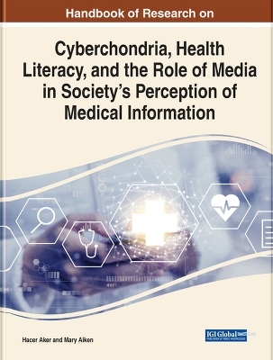 Cyberchondria, Health Literacy, and the Role of Media on Society's Perception in Medical Information - 