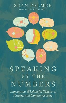 Speaking by the Numbers – Enneagram Wisdom for Teachers, Pastors, and Communicators - Sean Palmer, Suzanne Stabile