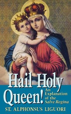 Hail Holy Queen! - St Alphonsus Ligouri