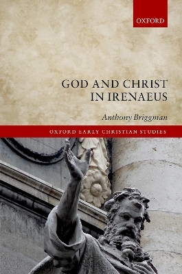 God and Christ in Irenaeus - Anthony Briggman