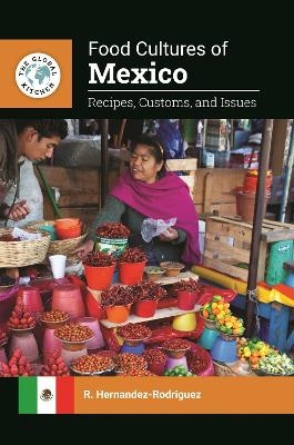 Food Cultures of Mexico - R. Hernandez-Rodriguez