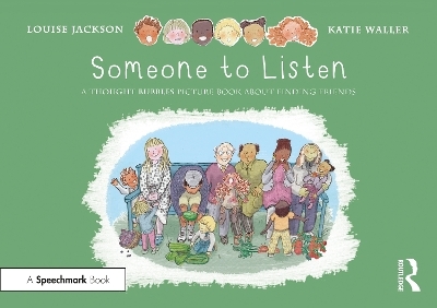 Someone to Listen: A Thought Bubbles Picture Book About Finding Friends - Louise Jackson