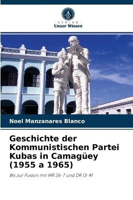 Geschichte der Kommunistischen Partei Kubas in Camagüey (1955 a 1965) - Noel Manzanares Blanco