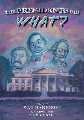 The Presidents Did What? - Wag Harrison