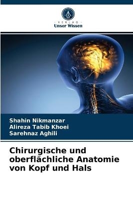 Chirurgische und oberflächliche Anatomie von Kopf und Hals - Shahin Nikmanzar, Alireza Tabib Khoei, Sarehnaz Aghili