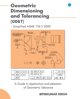 Advanced Geometric Dimensioning and Tolerancing - Bipinkumar Singh