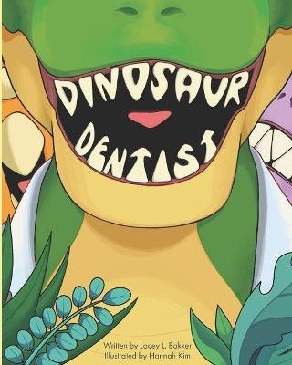 Dinosaur Dentist - Lacey L Bakker