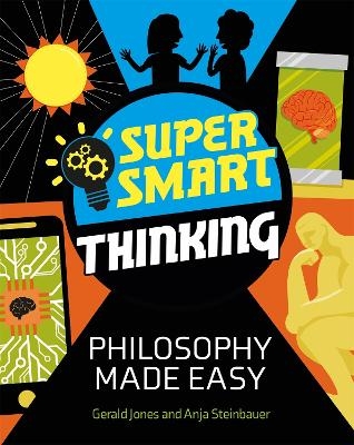 Super Smart Thinking: Philosophy Made Easy - Gerald Jones, Anja Steinbauer