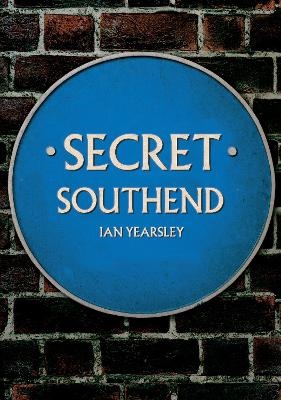 Secret City of Southend - Ian Yearsley