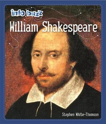 Info Buzz: Famous People William Shakespeare - Stephen White-Thomson