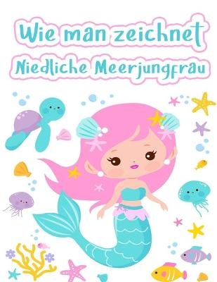 Wie man eine Meerjungfrau zeichnet - Maia Steele