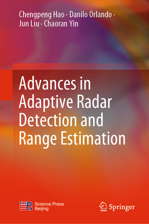 Advances in Adaptive Radar Detection and Range Estimation - Chengpeng Hao, Danilo Orlando, Jun Liu, Chaoran Yin