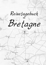 Reisetagebuch - Bretagne - Meliß Volker, Caroline Golz