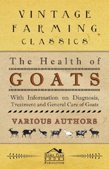 The Health of Goats - With Information on Diagnosis, Treatment and General Care of Goats -  Various