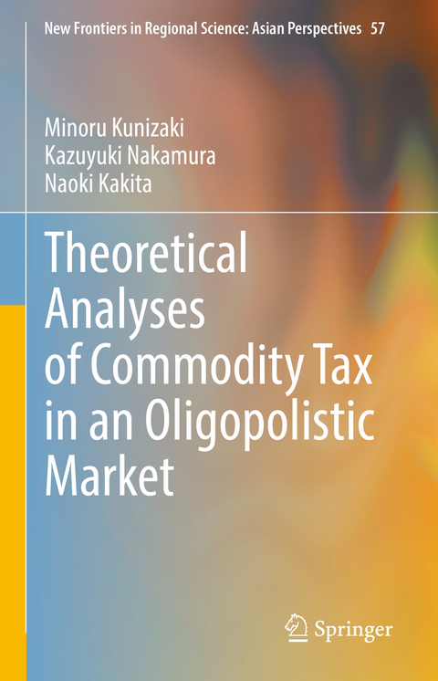 Theoretical Analyses of Commodity Tax in an Oligopolistic Market - Minoru Kunizaki, Kazuyuki Nakamura, Naoki Kakita