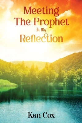 Meeting The Prophet In My Reflection - Ken Cox