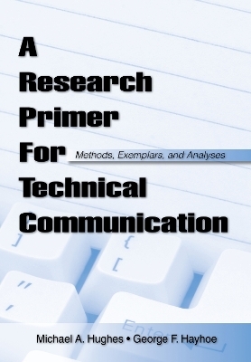A Research Primer for Technical Communication - George F Hayhoe, Michael A. Hughes, George F. Hayhoe