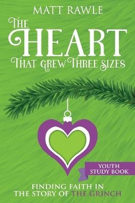 Heart That Grew Three Sizes Youth Study Book, The - Matt Rawle