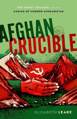 Afghan Crucible - Elisabeth Leake