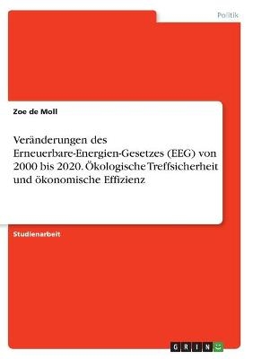 VerÃ¤nderungen des Erneuerbare-Energien-Gesetzes (EEG) von 2000 bis 2020. Ãkologische Treffsicherheit und Ã¶konomische Effizienz - Zoe de Moll