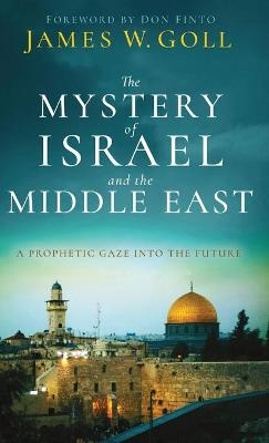 The Mystery of Israel and the Middle East - James W Goll