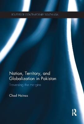 Nation, Territory, and Globalization in Pakistan - Chad Haines