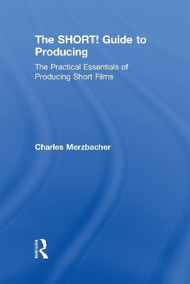 The SHORT! Guide to Producing - Charles Merzbacher