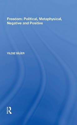 Freedom: Political, Metaphysical, Negative and Positive - Yildiz Silier