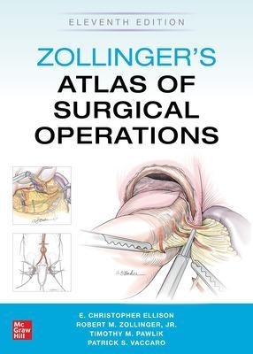 Zollinger's Atlas of Surgical Operations, Eleventh Edition - Robert Zollinger, E. Ellison, Timothy Pawlik, Patrick Vaccaro