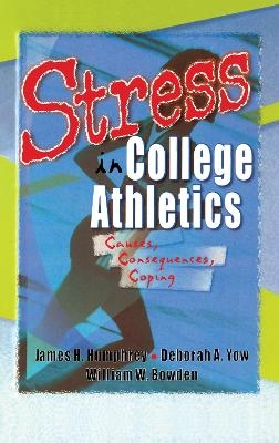 Stress in College Athletics - Robert E Stevens, David L Loudon, Deborah A Yow, William W Bowden, James H Humphrey