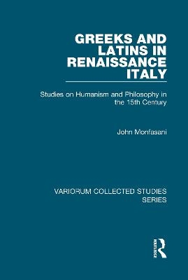 Greeks and Latins in Renaissance Italy - John Monfasani