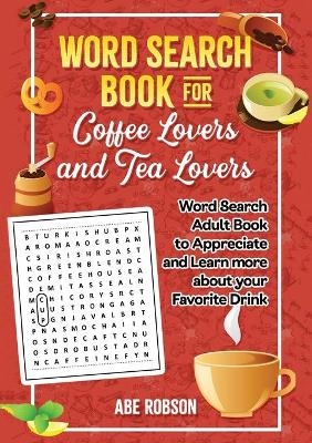 Word Search Book for Coffee Lovers and Tea Lovers - Abe Robson