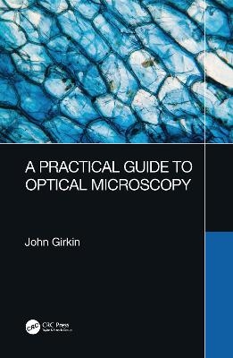 A Practical Guide to Optical Microscopy - John Girkin