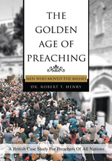 The Golden Age of Preaching - Dr. Robert Henry