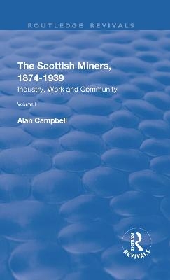 The Scottish Miners, 1874–1939 - Alan Campbell