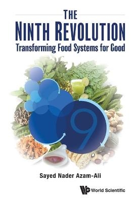 Ninth Revolution, The: Transforming Food Systems For Good - Sayed Nader Azam-ali