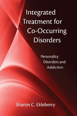Integrated Treatment for Co-Occurring Disorders - Sharon C. Ekleberry