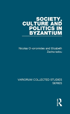 Society, Culture and Politics in Byzantium - Nicolas Oikonomides, Elizabeth Zachariadou