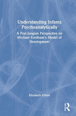 Understanding Infants Psychoanalytically - Elizabeth Urban