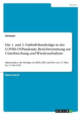 Die 1. und 2. FuÃball-Bundesliga in der COVID-19-Pandemie. Berichterstattung zur Unterbrechung und Wiederaufnahme -  Anonym