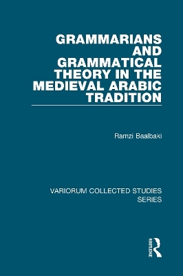 Grammarians and Grammatical Theory in the Medieval Arabic Tradition - Ramzi Baalbaki