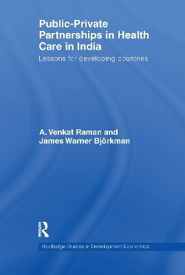 Public-Private Partnerships in Health Care in India - A. Venkat Raman, James Warner Björkman