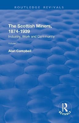 The Scottish Miners, 1874–1939 - Alan Campbell