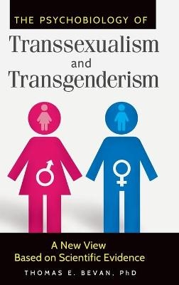 The Psychobiology of Transsexualism and Transgenderism - Dana Jennett Bevan Ph.D.