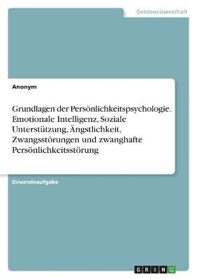 Grundlagen der PersÃ¶nlichkeitspsychologie. Emotionale Intelligenz, Soziale UnterstÃ¼tzung, Ãngstlichkeit, ZwangsstÃ¶rungen und zwanghafte PersÃ¶nlichkeitsstÃ¶rung -  Anonym