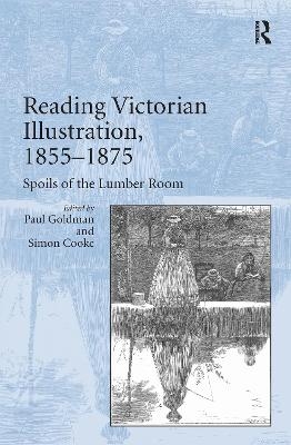 Reading Victorian Illustration, 1855–1875 - Paul Goldman